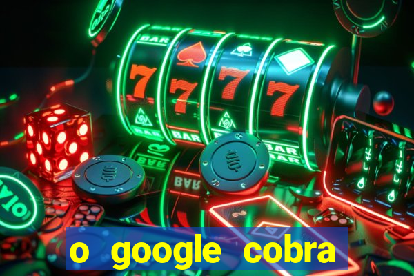 o google cobra taxa de saque de jogos